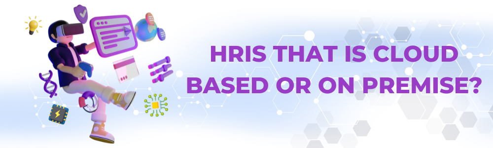 The HRIS System Question: On-Premise or Cloud Based?