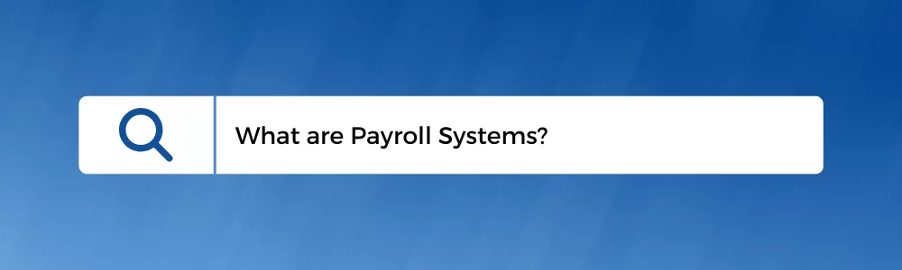 What are Payroll Systems?
